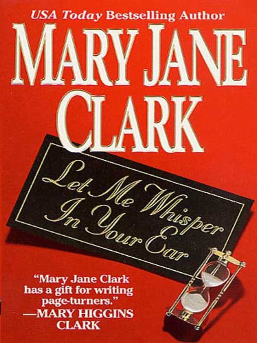 Title details for Let Me Whisper in Your Ear by Mary Jane Clark - Wait list